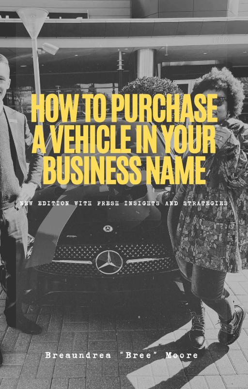 New Edition with Fresh Insights and Strategies: How To Purchase A Vehicle In Your Business Name